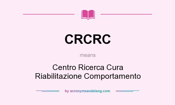 What does CRCRC mean? It stands for Centro Ricerca Cura Riabilitazione Comportamento