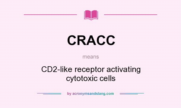 What does CRACC mean? It stands for CD2-like receptor activating cytotoxic cells