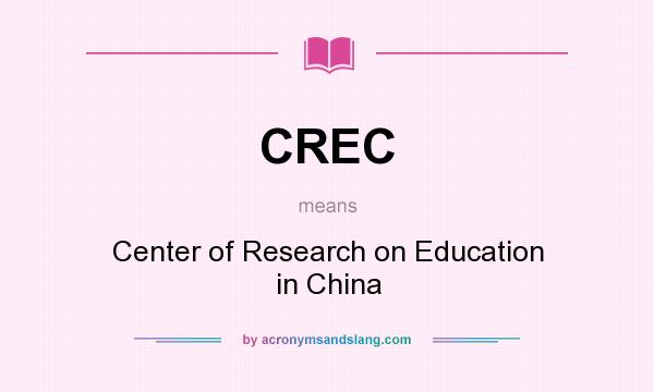 What does CREC mean? It stands for Center of Research on Education in China