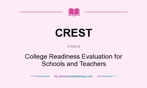 What does CREST mean? It stands for College Readiness Evaluation for Schools and Teachers