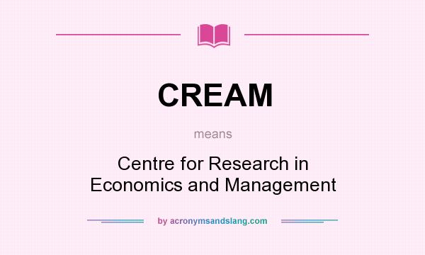 What does CREAM mean? It stands for Centre for Research in Economics and Management
