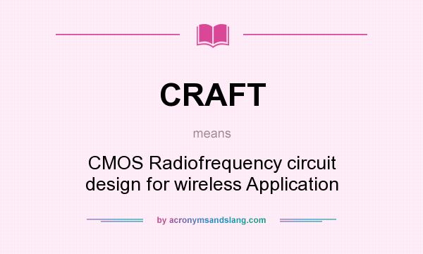 What does CRAFT mean? It stands for CMOS Radiofrequency circuit design for wireless Application