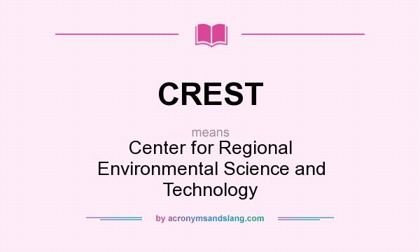 What does CREST mean? It stands for Center for Regional Environmental Science and Technology