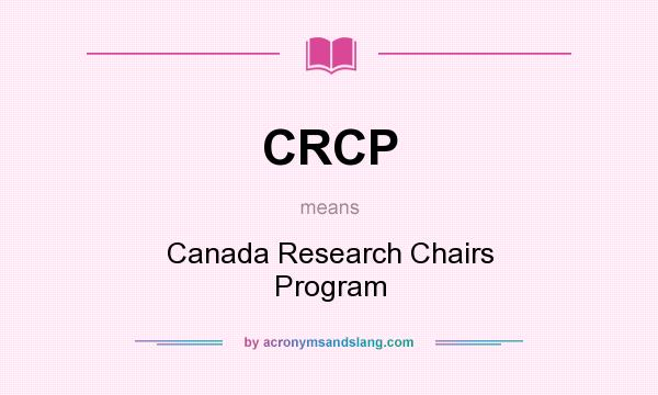 What does CRCP mean? It stands for Canada Research Chairs Program