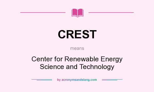 What does CREST mean? It stands for Center for Renewable Energy Science and Technology