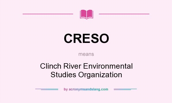 What does CRESO mean? It stands for Clinch River Environmental Studies Organization