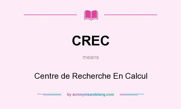 What does CREC mean? It stands for Centre de Recherche En Calcul