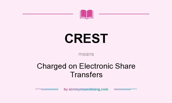 What does CREST mean? It stands for Charged on Electronic Share Transfers