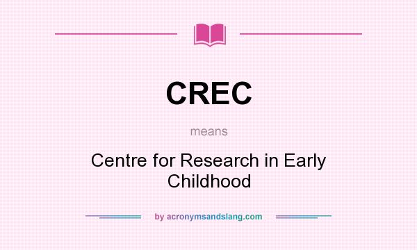 What does CREC mean? It stands for Centre for Research in Early Childhood