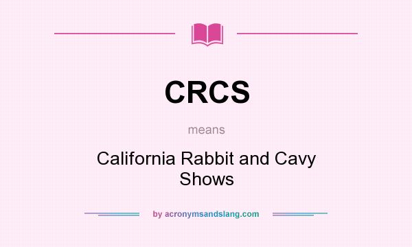 What does CRCS mean? It stands for California Rabbit and Cavy Shows