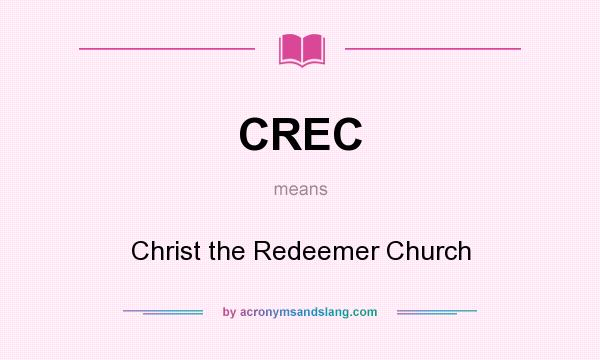 What does CREC mean? It stands for Christ the Redeemer Church