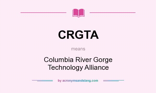 What does CRGTA mean? It stands for Columbia River Gorge Technology Alliance
