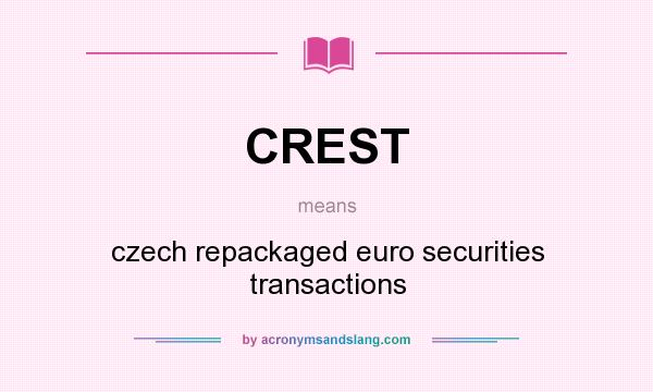 What does CREST mean? It stands for czech repackaged euro securities transactions