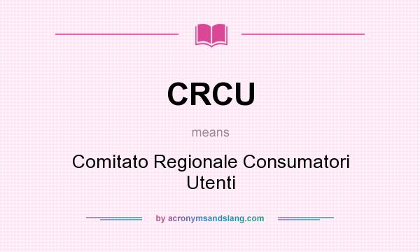 What does CRCU mean? It stands for Comitato Regionale Consumatori Utenti