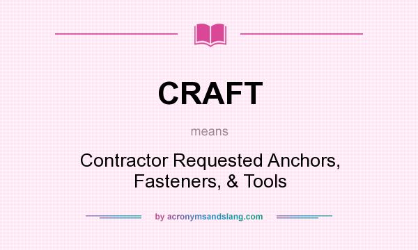 What does CRAFT mean? It stands for Contractor Requested Anchors, Fasteners, & Tools