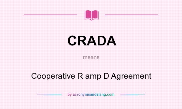What does CRADA mean? It stands for Cooperative R amp D Agreement