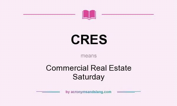 What does CRES mean? It stands for Commercial Real Estate Saturday