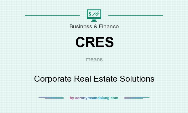 What does CRES mean? It stands for Corporate Real Estate Solutions