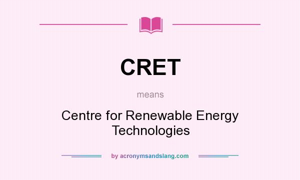 What does CRET mean? It stands for Centre for Renewable Energy Technologies