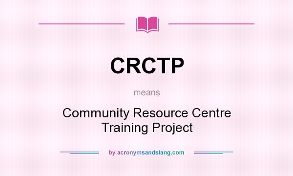 What does CRCTP mean? It stands for Community Resource Centre Training Project