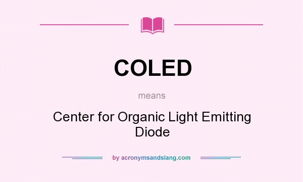 What does COLED mean? It stands for Center for Organic Light Emitting Diode