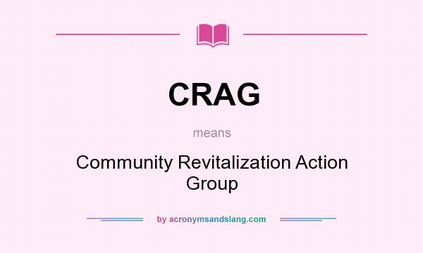 What does CRAG mean? It stands for Community Revitalization Action Group