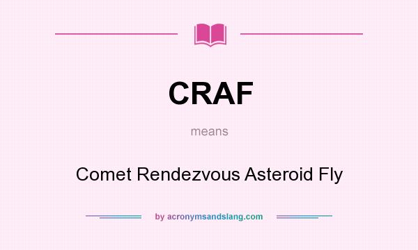 What does CRAF mean? It stands for Comet Rendezvous Asteroid Fly