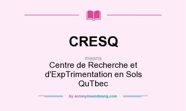 What does CRESQ mean? It stands for Centre de Recherche et d`ExpTrimentation en Sols QuTbec