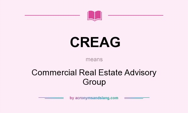 What does CREAG mean? It stands for Commercial Real Estate Advisory Group