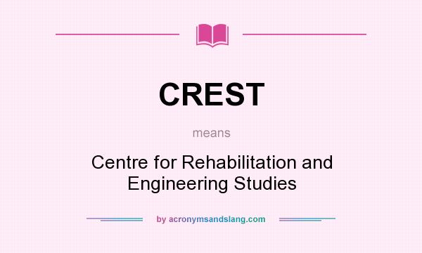 What does CREST mean? It stands for Centre for Rehabilitation and Engineering Studies