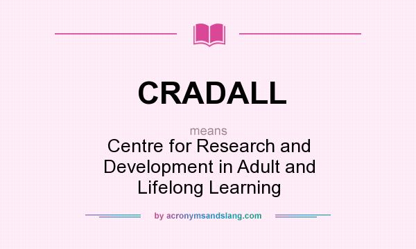 What does CRADALL mean? It stands for Centre for Research and Development in Adult and Lifelong Learning