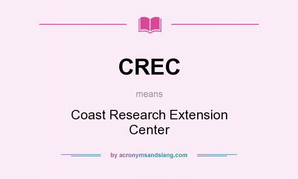 What does CREC mean? It stands for Coast Research Extension Center