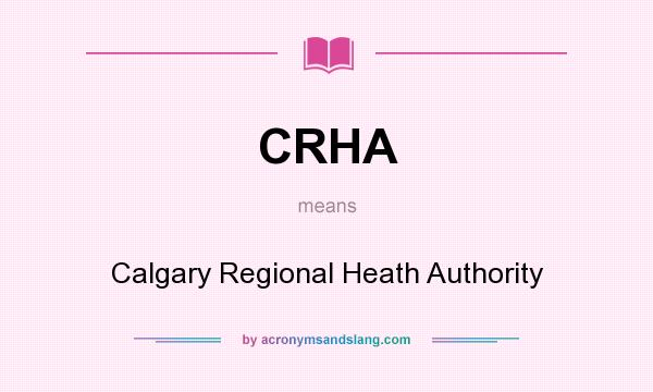 What does CRHA mean? It stands for Calgary Regional Heath Authority