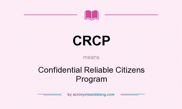 What does CRCP mean? It stands for Confidential Reliable Citizens Program