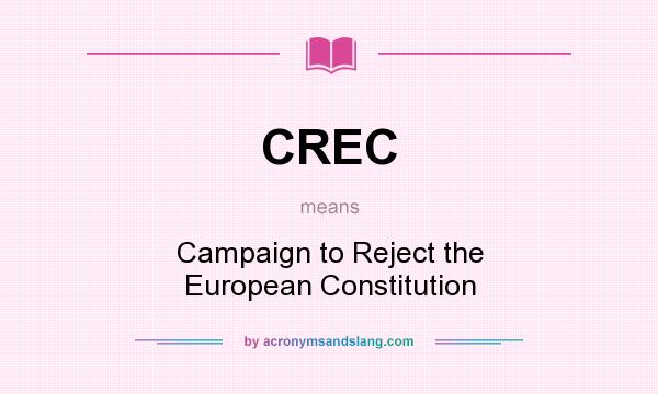 What does CREC mean? It stands for Campaign to Reject the European Constitution
