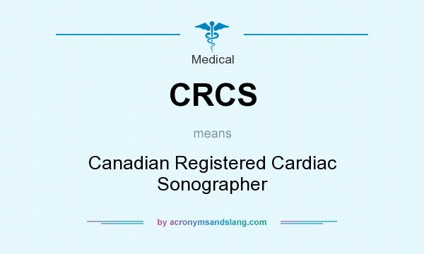 What does CRCS mean? It stands for Canadian Registered Cardiac Sonographer