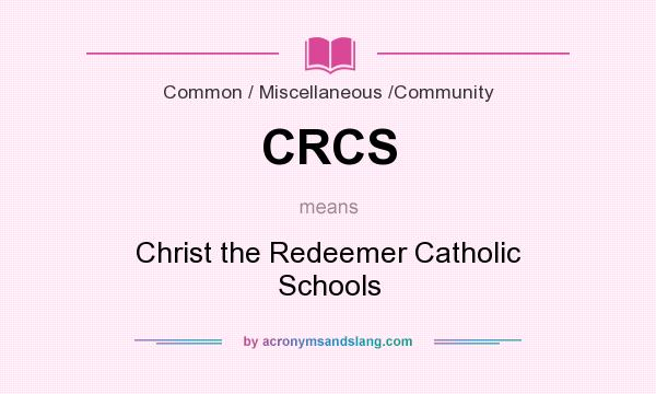 What does CRCS mean? It stands for Christ the Redeemer Catholic Schools