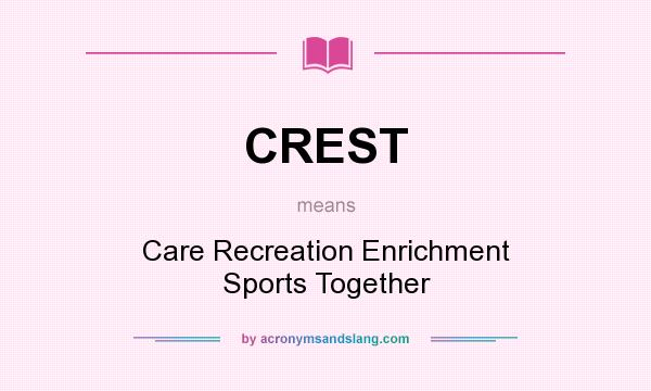 What does CREST mean? It stands for Care Recreation Enrichment Sports Together