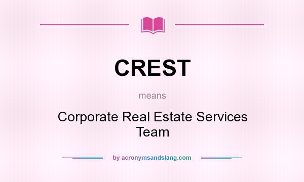 What does CREST mean? It stands for Corporate Real Estate Services Team