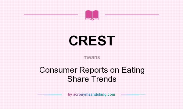 What does CREST mean? It stands for Consumer Reports on Eating Share Trends