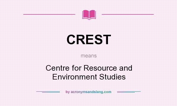 What does CREST mean? It stands for Centre for Resource and Environment Studies