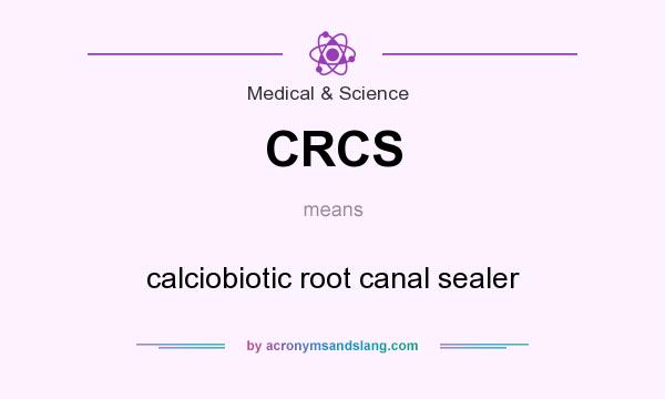 What does CRCS mean? It stands for calciobiotic root canal sealer