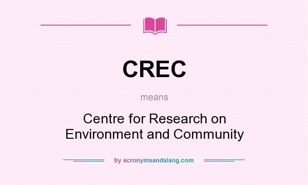 What does CREC mean? It stands for Centre for Research on Environment and Community
