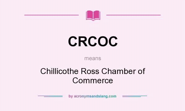 What does CRCOC mean? It stands for Chillicothe Ross Chamber of Commerce