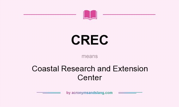 What does CREC mean? It stands for Coastal Research and Extension Center