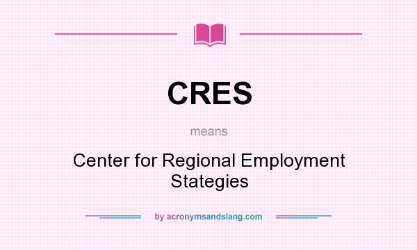What does CRES mean? It stands for Center for Regional Employment Stategies