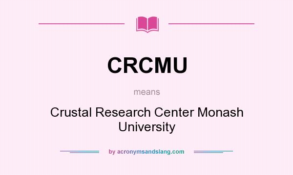 What does CRCMU mean? It stands for Crustal Research Center Monash University