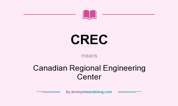 What does CREC mean? It stands for Canadian Regional Engineering Center