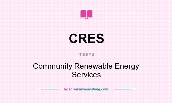 What does CRES mean? It stands for Community Renewable Energy Services