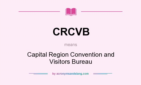 What does CRCVB mean? It stands for Capital Region Convention and Visitors Bureau